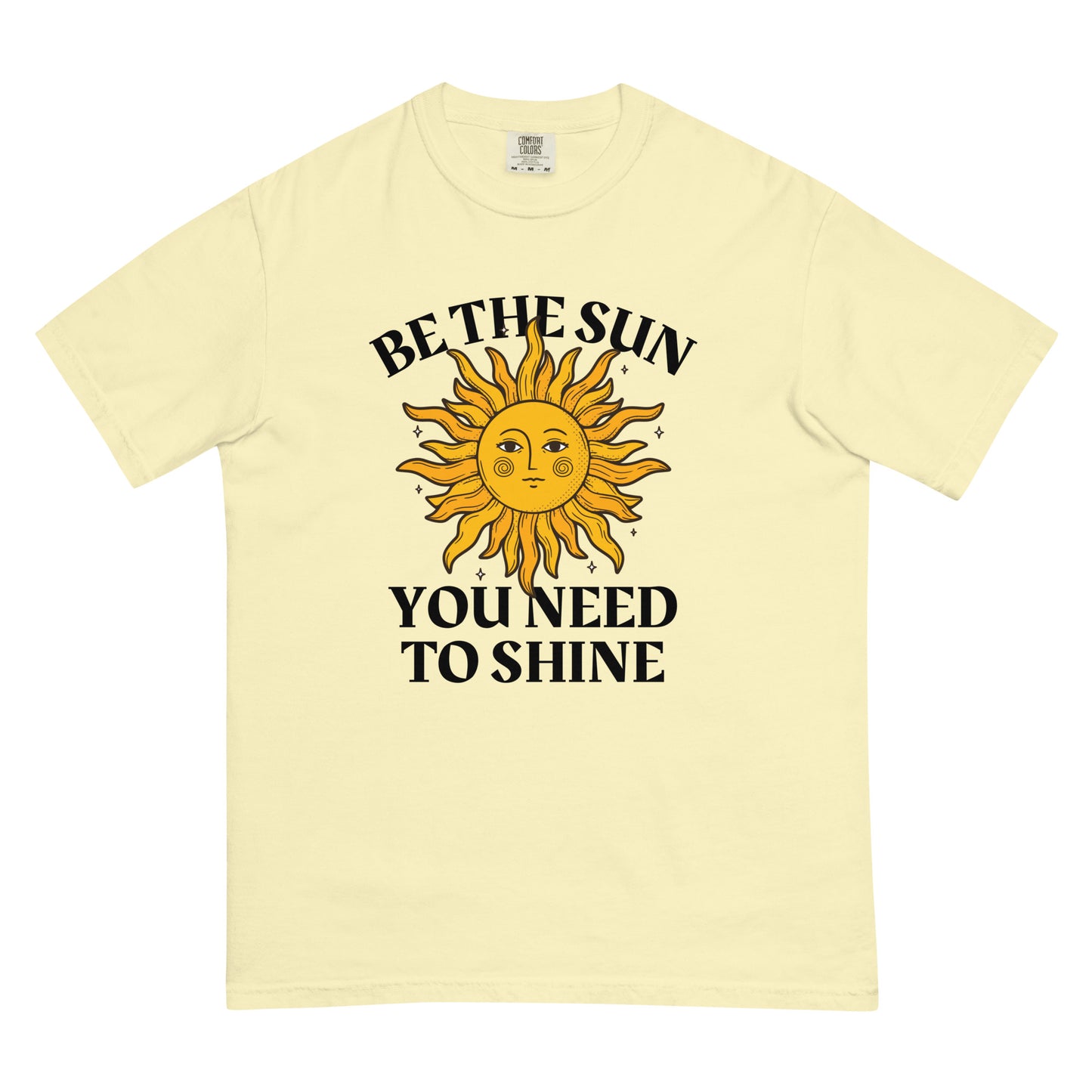 Be The Sun You Need To Shine Tee